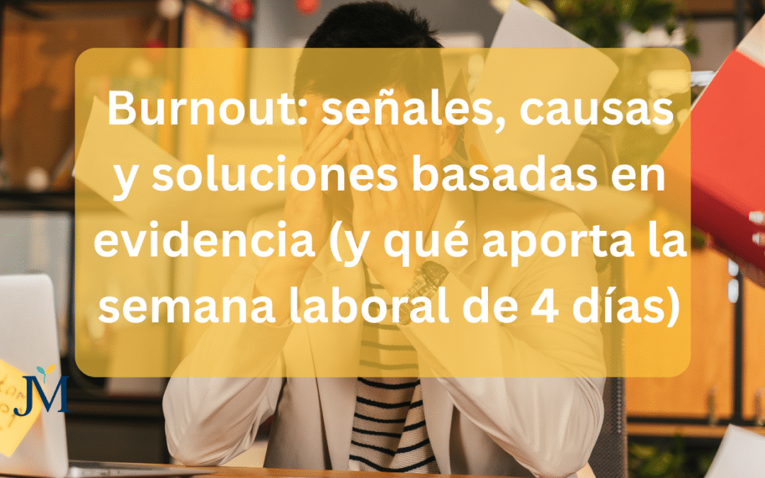 Burnout: señales, causas y soluciones basadas en evidencia (y qué aporta la semana laboral de 4 días)
