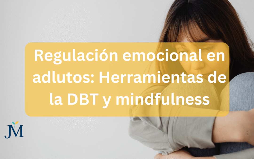 Regulación emocional en adultos: herramientas DBT y mindfulness