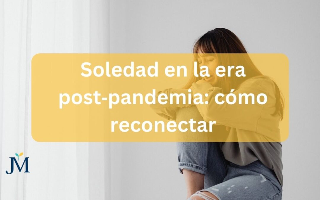 Soledad en la era pospandemia: cómo reconectar